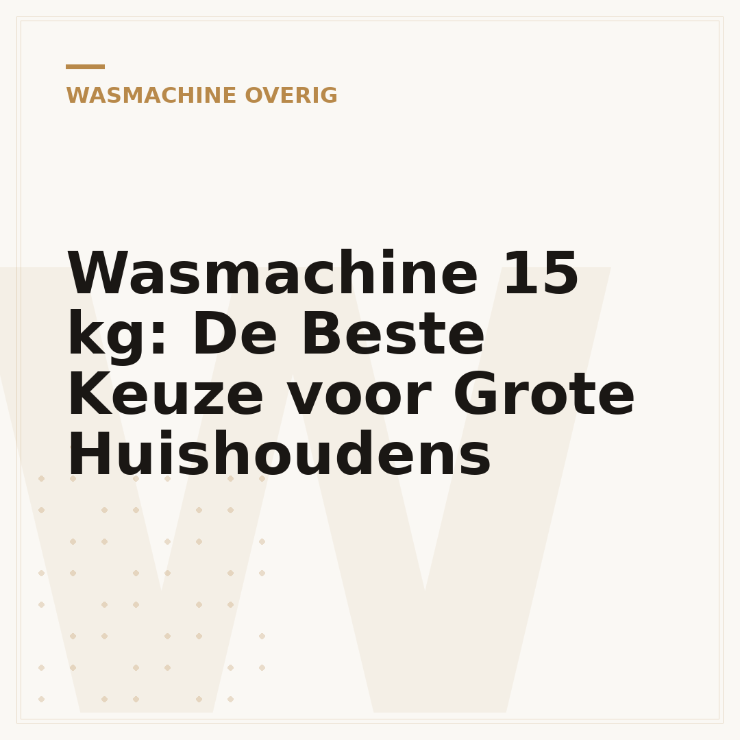 Wasmachine 15 kg: De Beste Keuze voor Grote Huishoudens