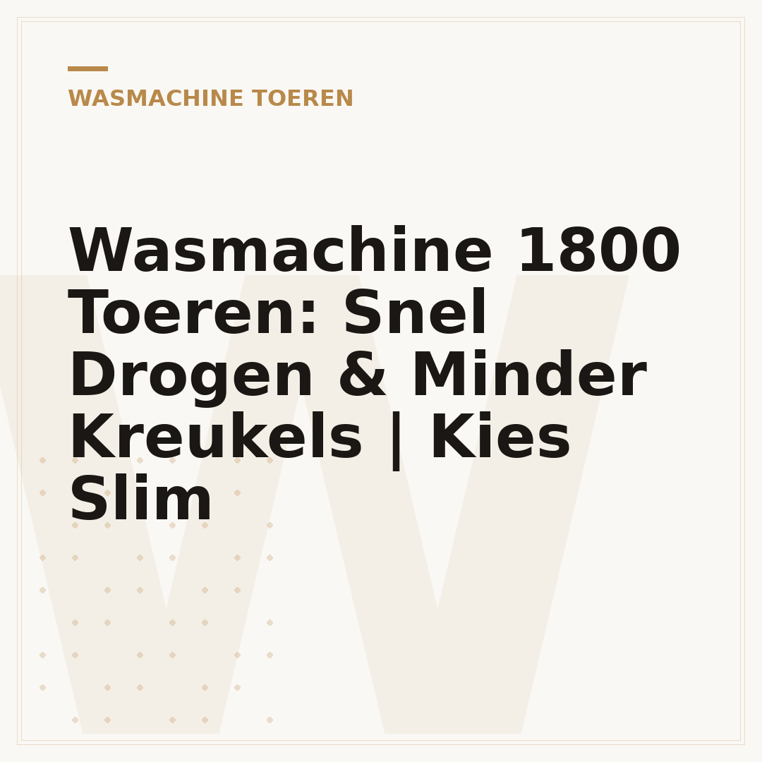 Wasmachine 1800 Toeren: Snel Drogen & Minder Kreukels | Kies Slim