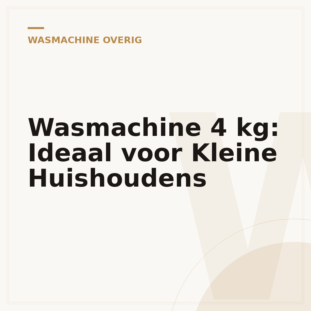Wasmachine 4 kg: Ideaal voor Kleine Huishoudens