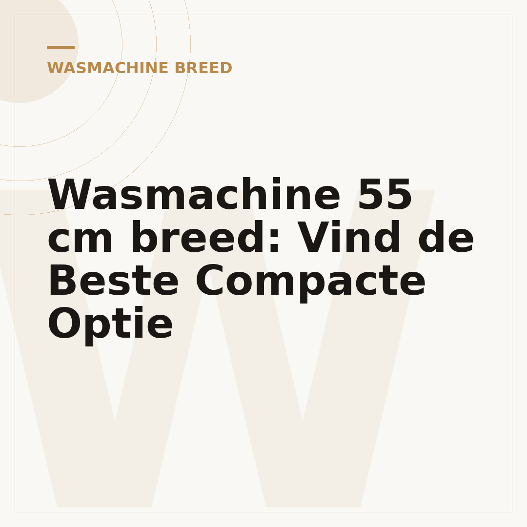 Wasmachine 55 cm breed: Vind de Beste Compacte Optie