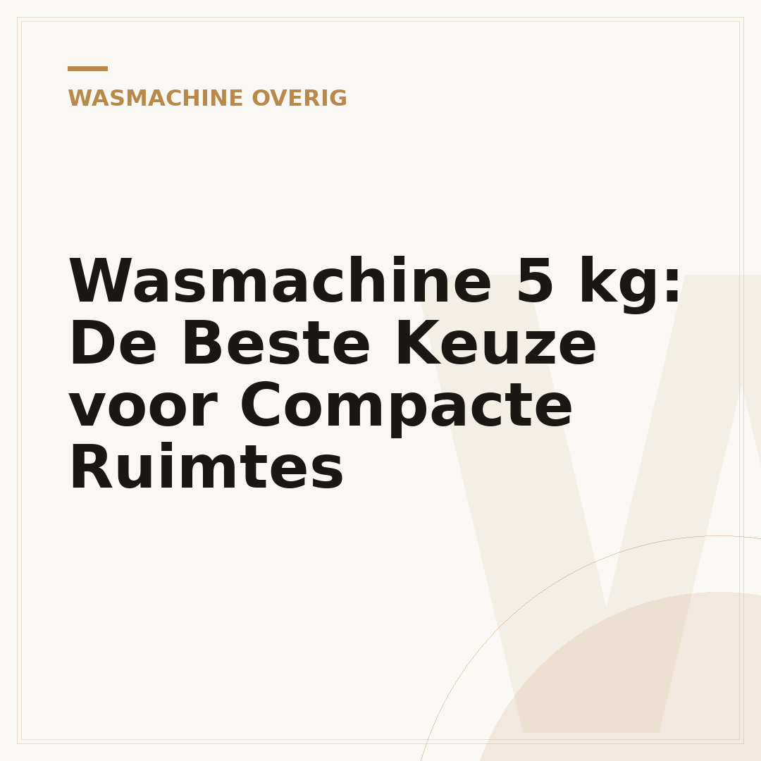 Wasmachine 5 kg: De Beste Keuze voor Compacte Ruimtes