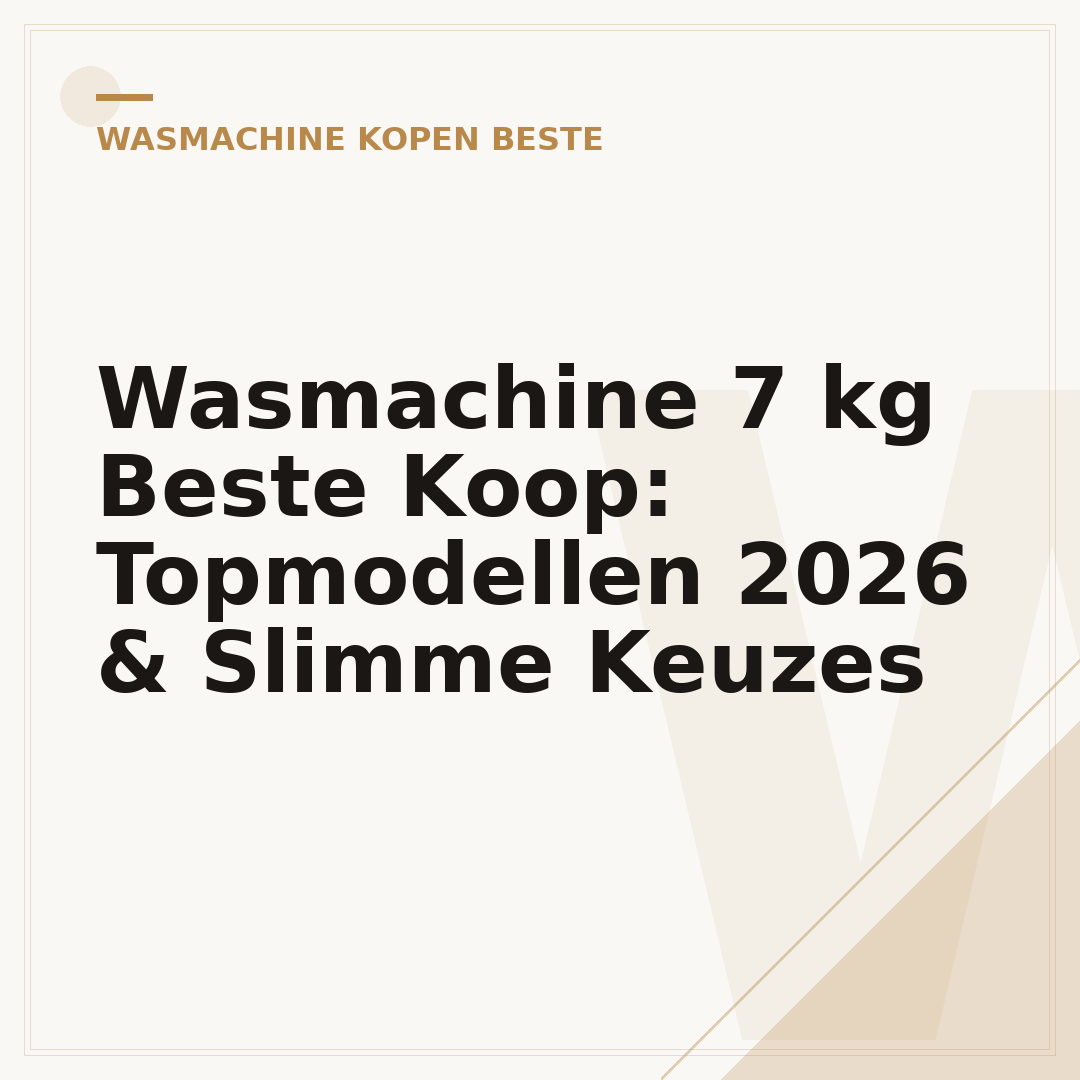 Wasmachine 7 kg Beste Koop: Topmodellen 2026 & Slimme Keuzes