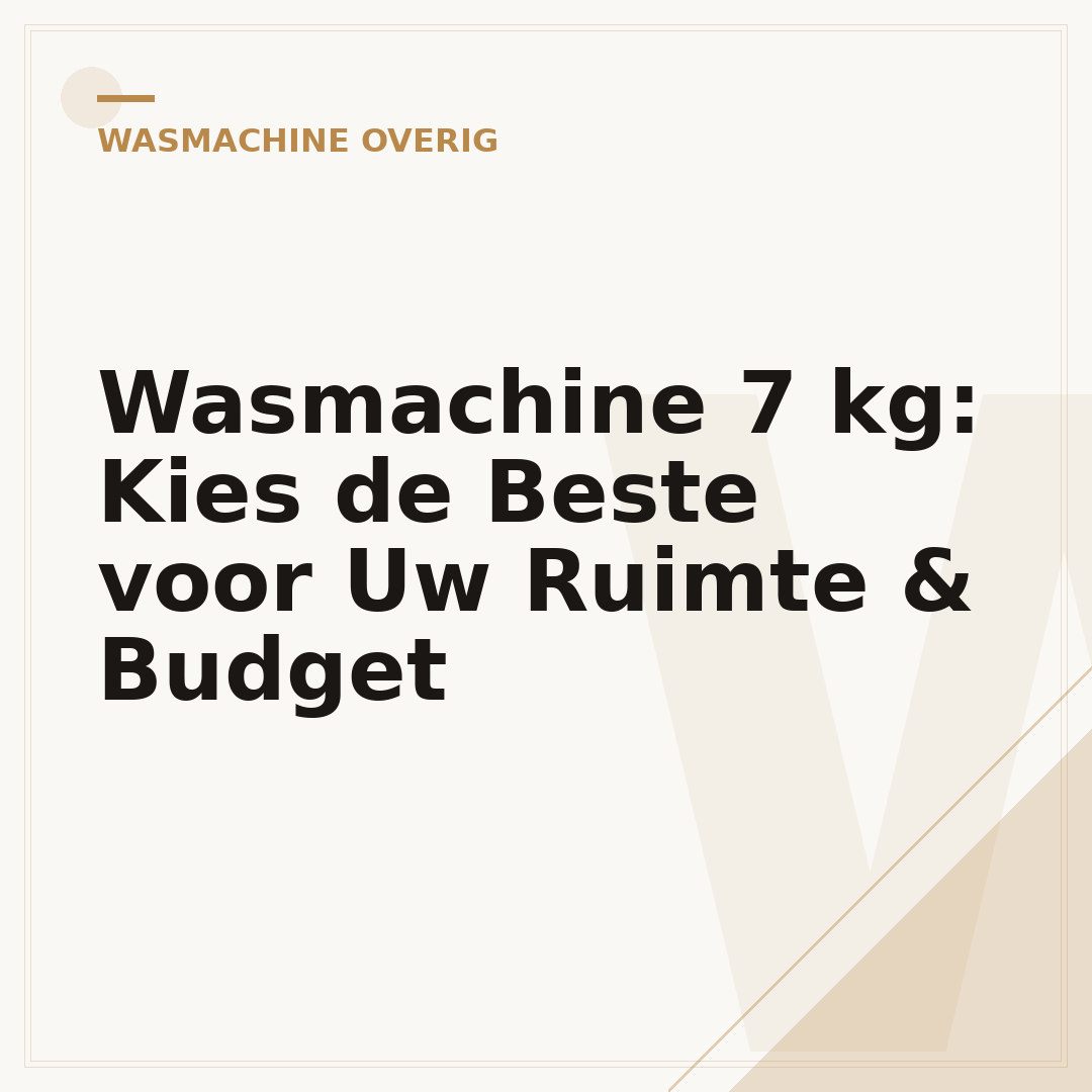 Wasmachine 7 kg: Kies de Beste voor Uw Ruimte & Budget