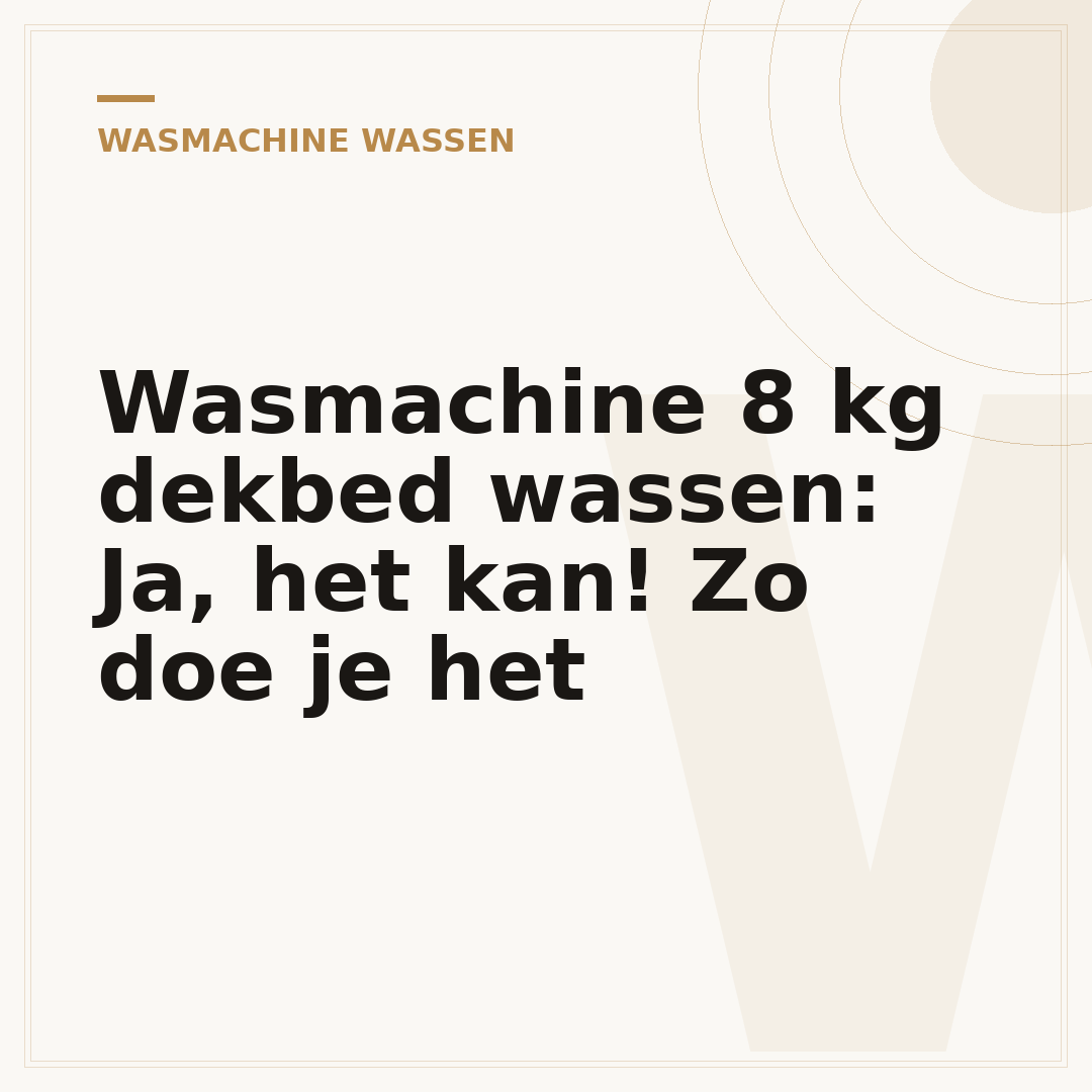 Wasmachine 8 kg dekbed wassen: Ja, het kan! Zo doe je het