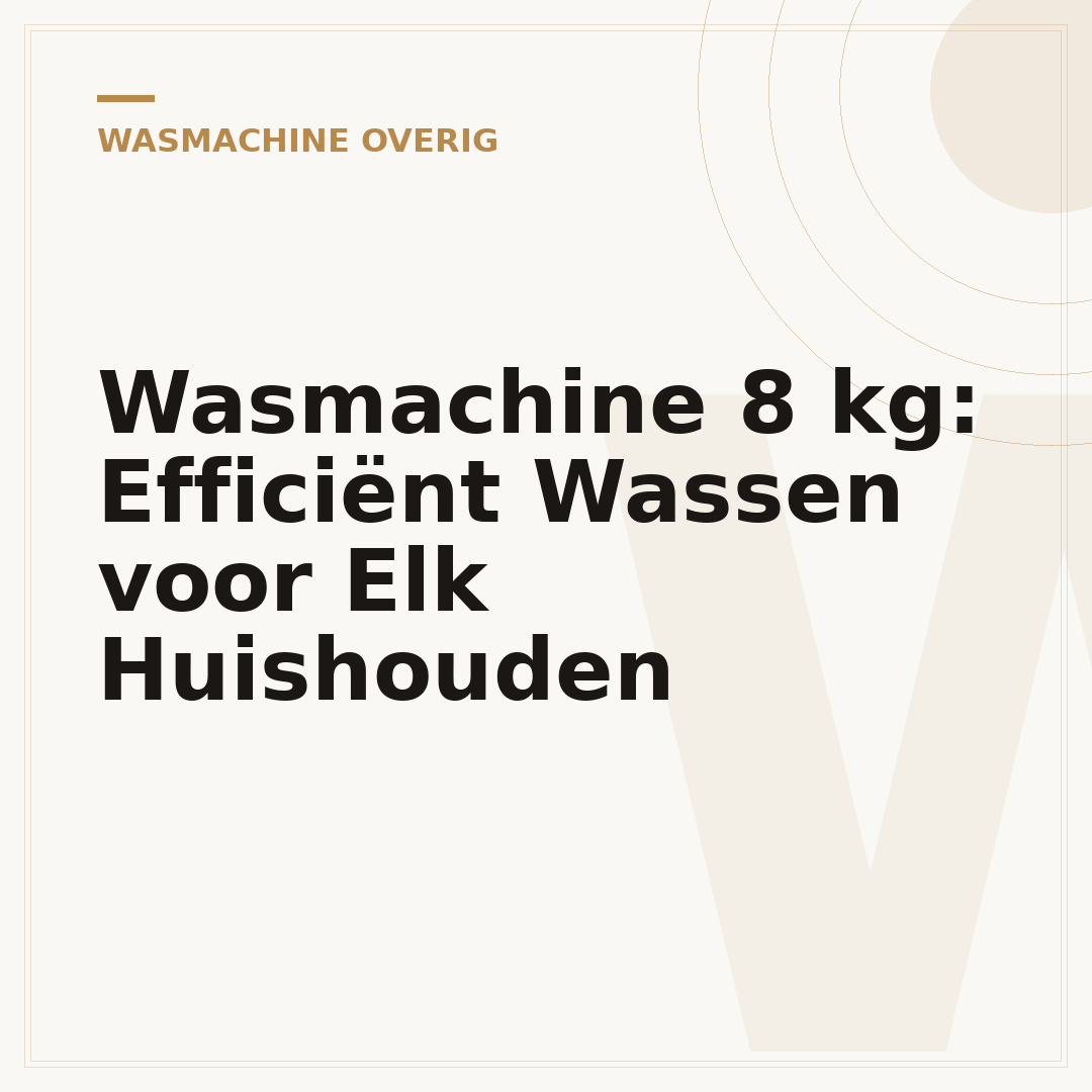 Wasmachine 8 kg: Efficiënt Wassen voor Elk Huishouden