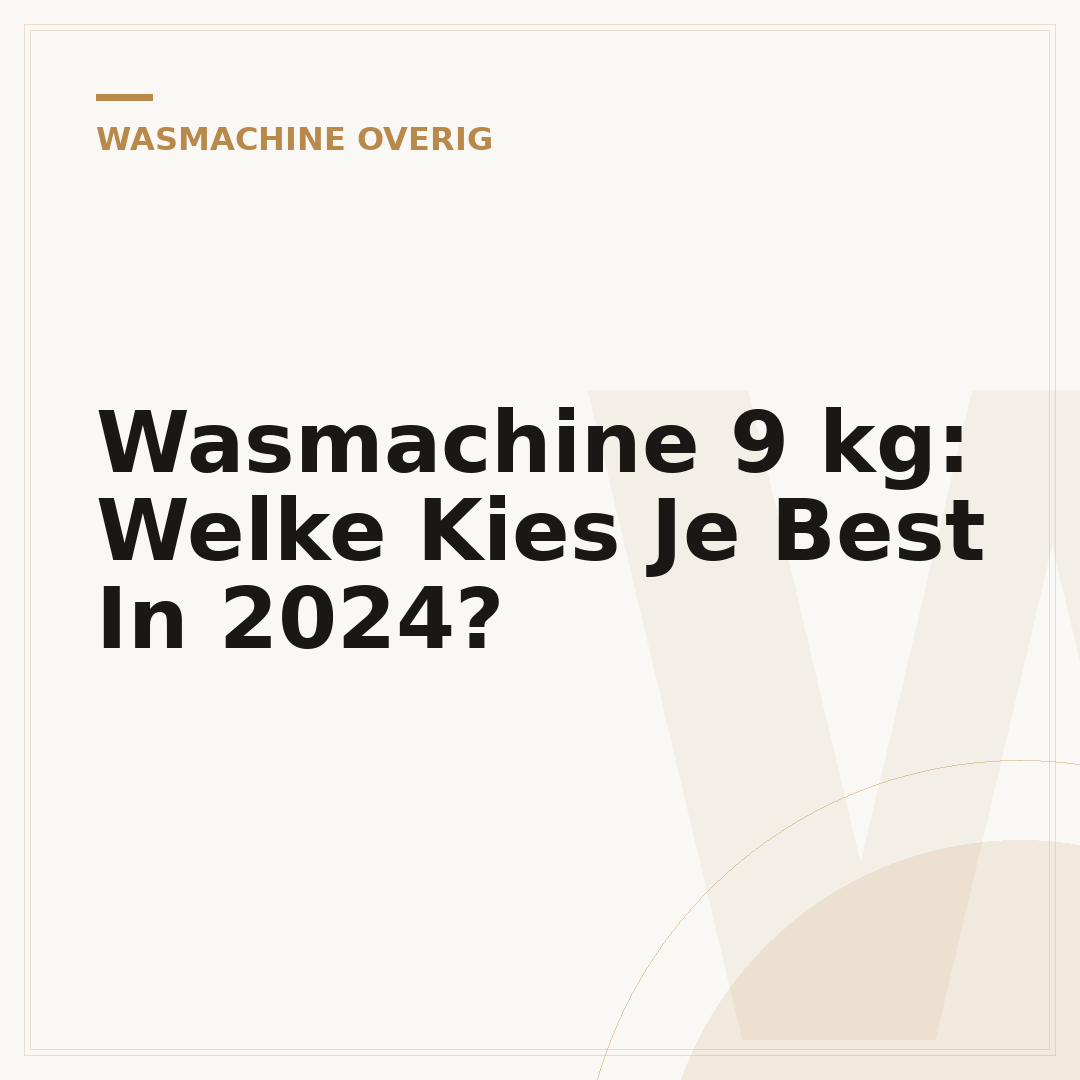 Wasmachine 9 kg: Welke Kies Je Best In 2024?
