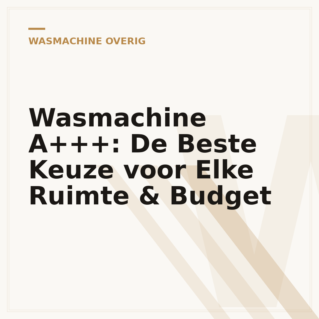 Wasmachine A+++: De Beste Keuze voor Elke Ruimte & Budget