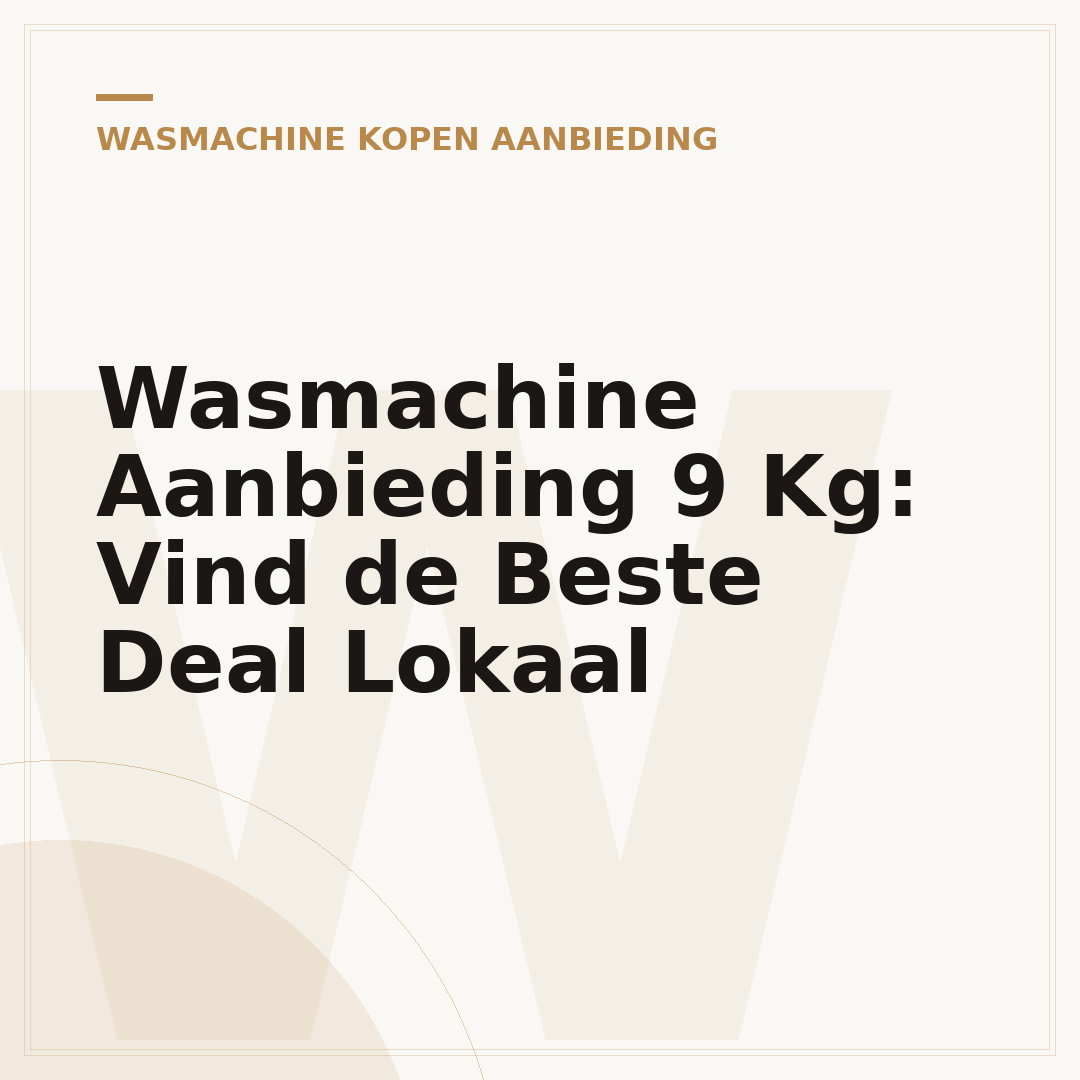 Wasmachine Aanbieding 9 Kg: Vind de Beste Deal Lokaal