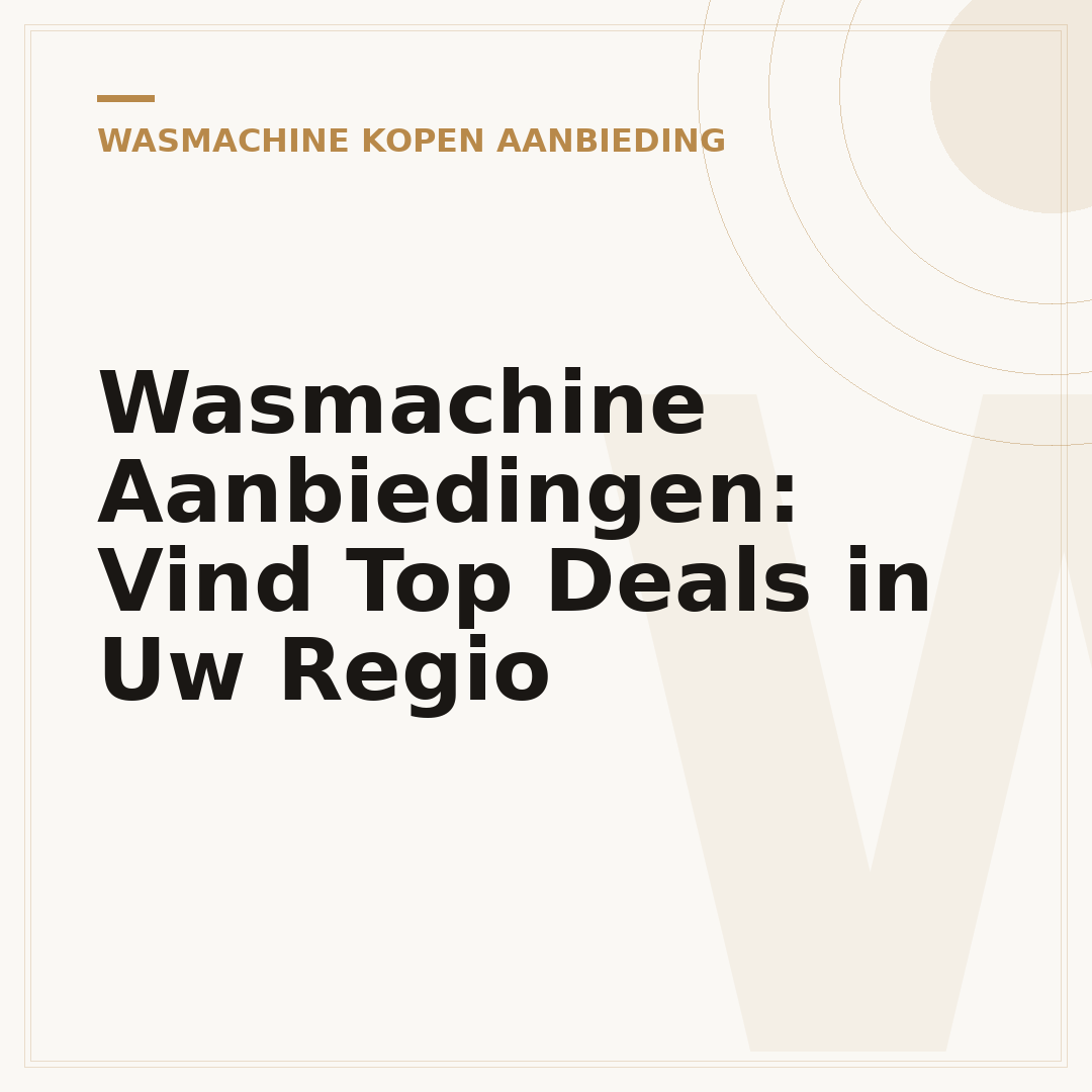 Wasmachine Aanbiedingen: Vind Top Deals in Uw Regio