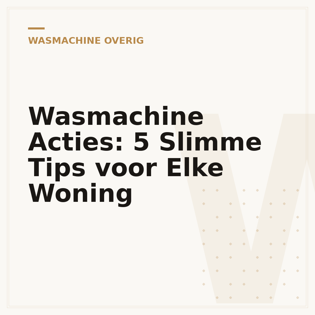Wasmachine Acties: 5 Slimme Tips voor Elke Woning