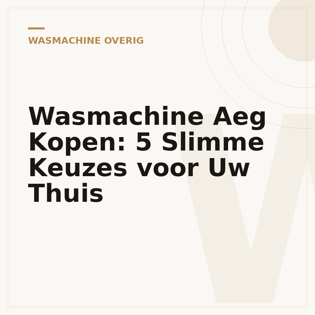 Wasmachine Aeg Kopen: 5 Slimme Keuzes voor Uw Thuis