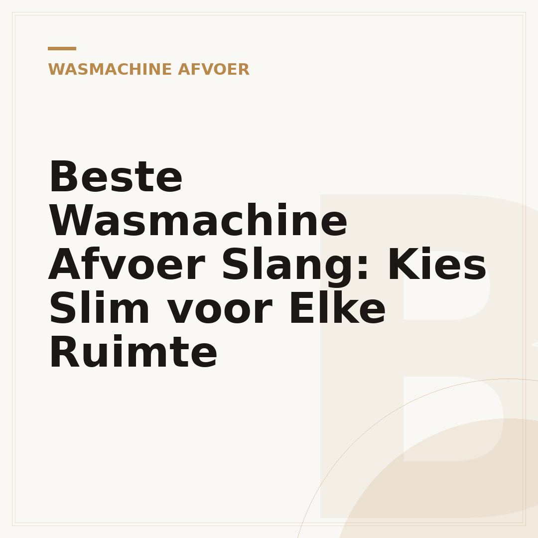 Beste Wasmachine Afvoer Slang: Kies Slim voor Elke Ruimte