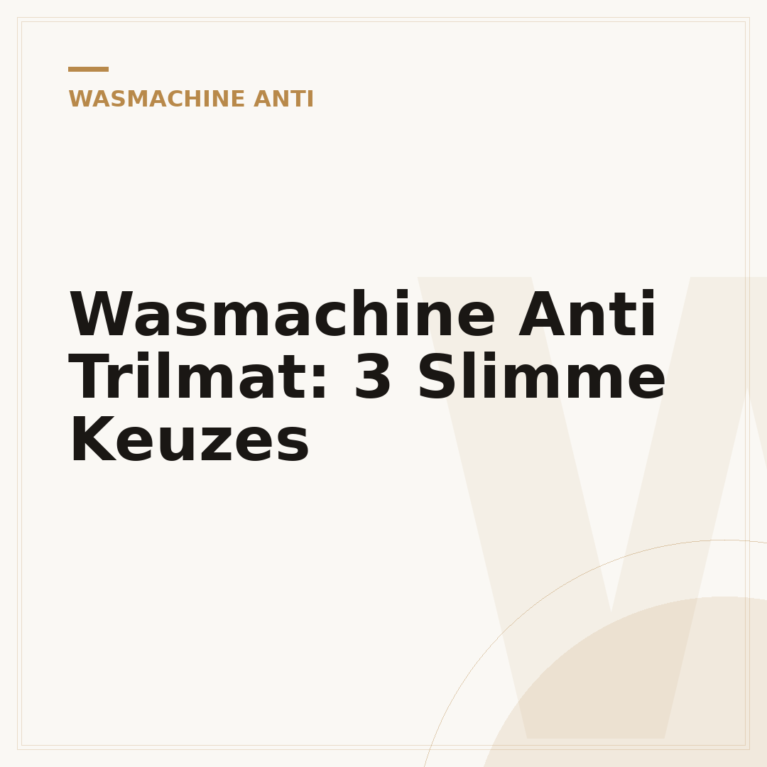 Wasmachine Anti Trilmat: 3 Slimme Keuzes