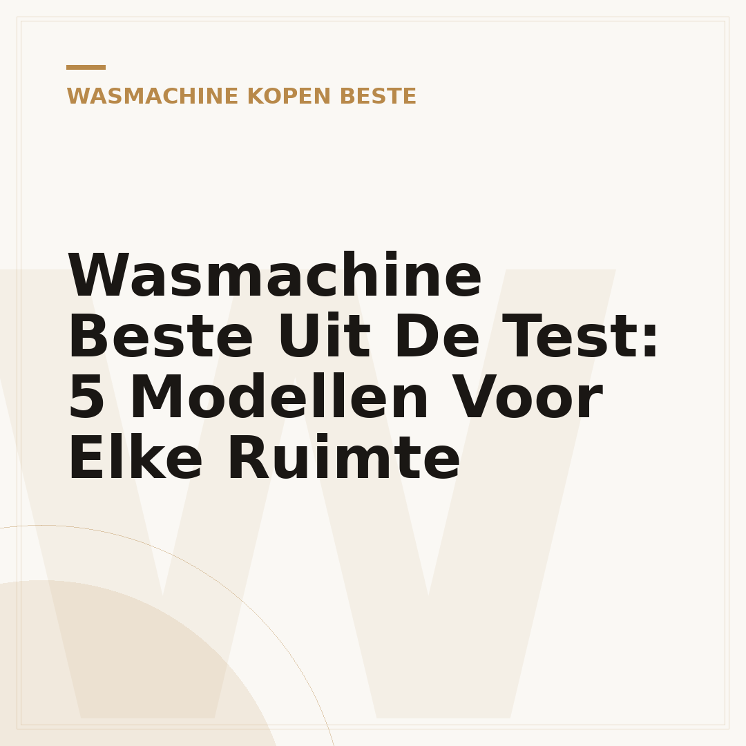 Wasmachine Beste Uit De Test: 5 Modellen Voor Elke Ruimte