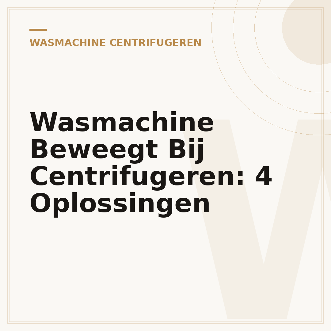 Wasmachine Beweegt Bij Centrifugeren: 4 Oplossingen