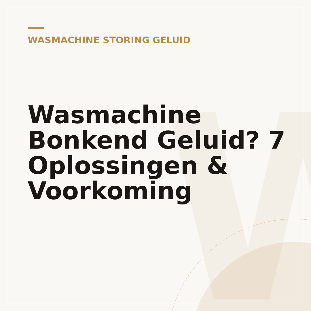 Wasmachine Bonkend Geluid? 7 Oplossingen & Voorkoming