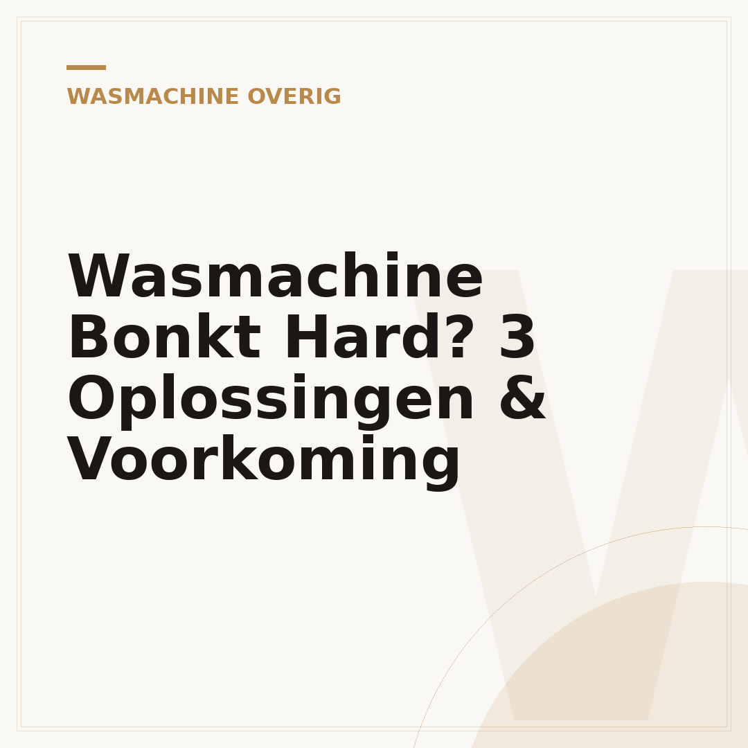 Wasmachine Bonkt Hard? 3 Oplossingen & Voorkoming