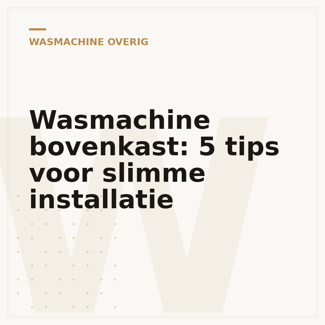Wasmachine bovenkast: 5 tips voor slimme installatie