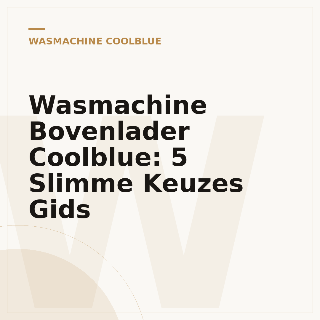 Wasmachine Bovenlader Coolblue: 5 Slimme Keuzes Gids