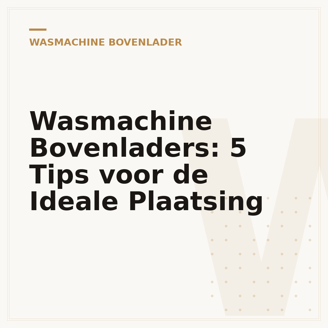 Wasmachine Bovenladers: 5 Tips voor de Ideale Plaatsing