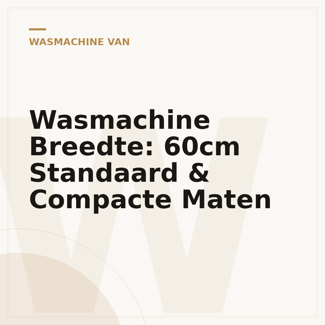 Wasmachine Breedte: 60cm Standaard & Compacte Maten