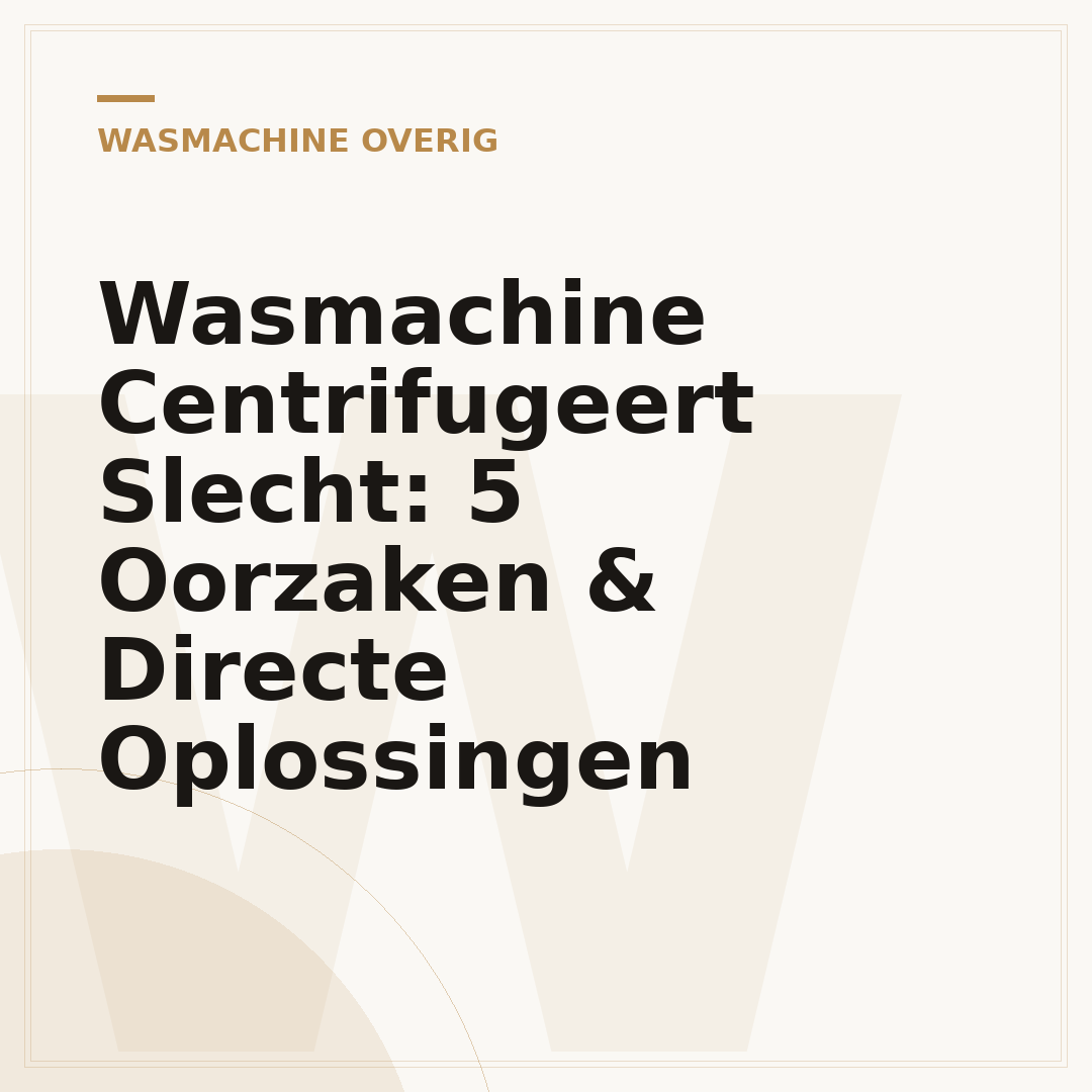 Wasmachine Centrifugeert Slecht: 5 Oorzaken & Directe Oplossingen