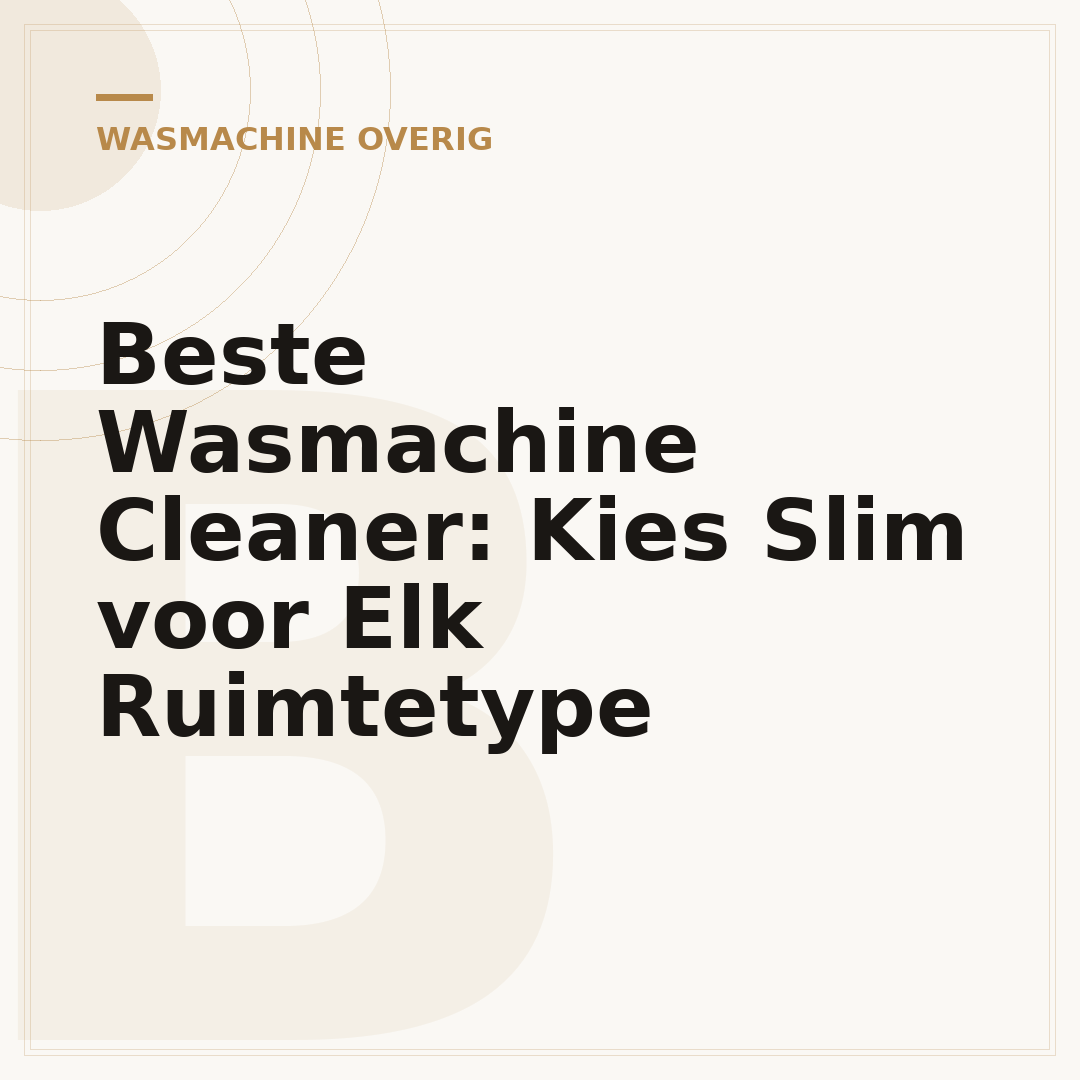 Beste Wasmachine Cleaner: Kies Slim voor Elk Ruimtetype