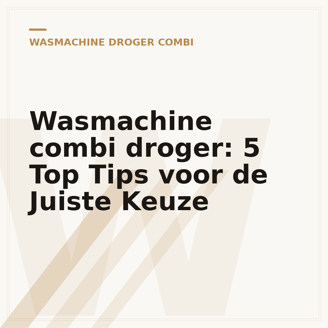 Wasmachine combi droger: 5 Top Tips voor de Juiste Keuze
