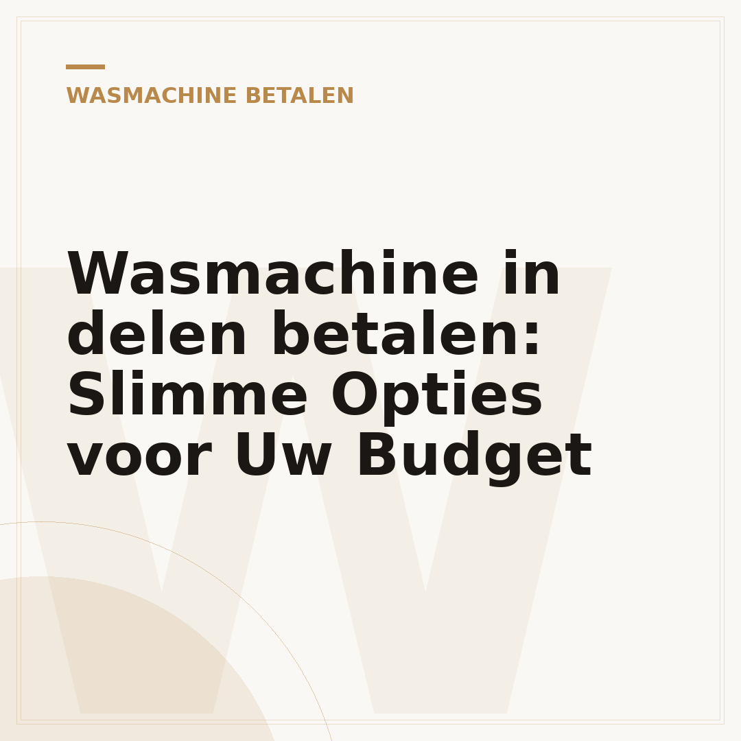 Wasmachine in delen betalen: Slimme Opties voor Uw Budget