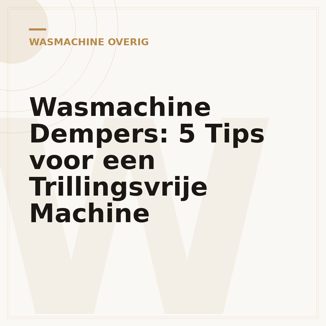 Wasmachine Dempers: 5 Tips voor een Trillingsvrije Machine