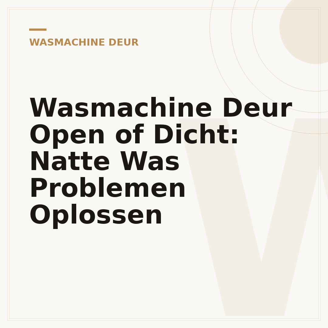 Wasmachine Deur Open of Dicht: Natte Was Problemen Oplossen