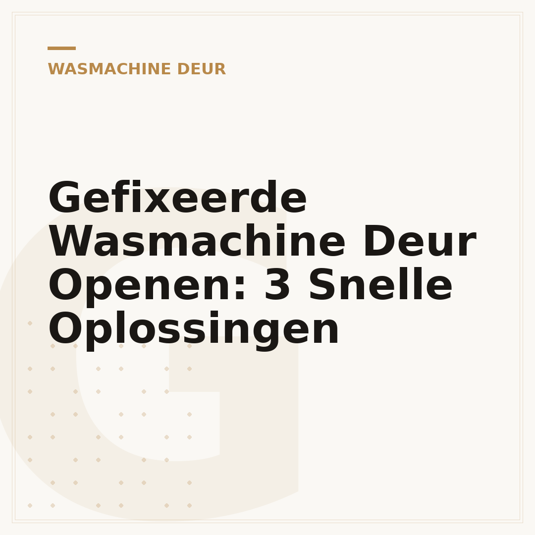 Gefixeerde Wasmachine Deur Openen: 3 Snelle Oplossingen