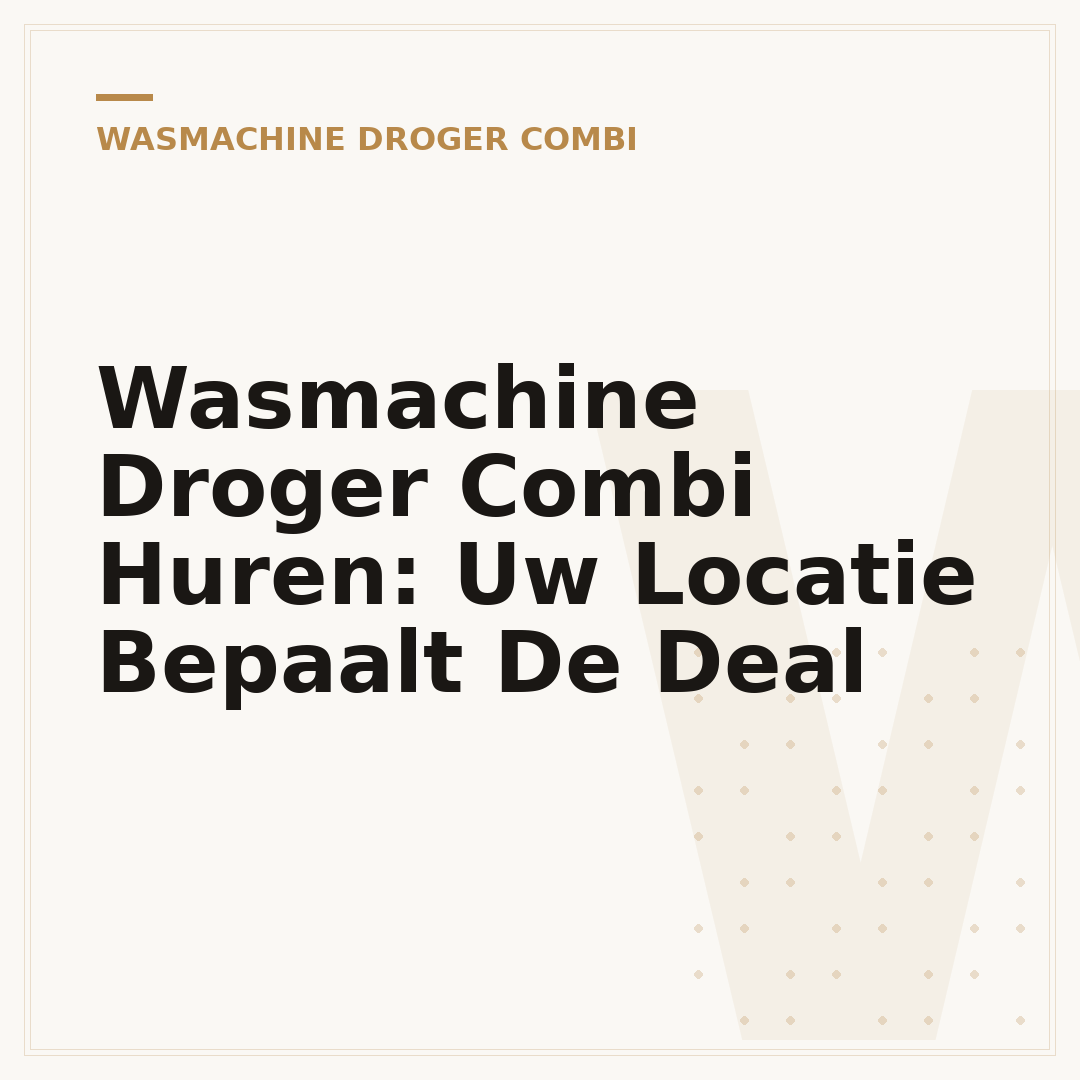 Wasmachine Droger Combi Huren: Uw Locatie Bepaalt De Deal