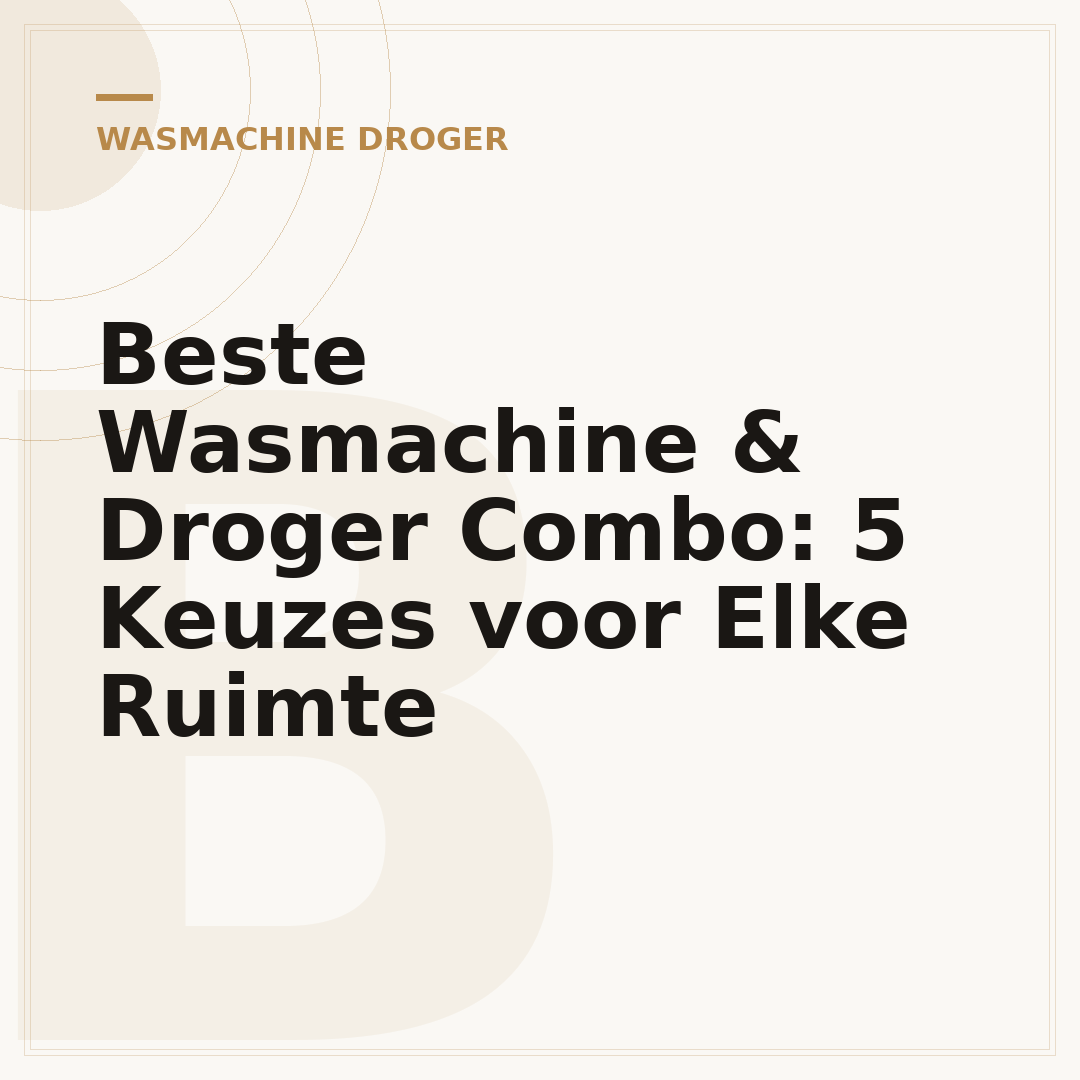 Beste Wasmachine & Droger Combo: 5 Keuzes voor Elke Ruimte