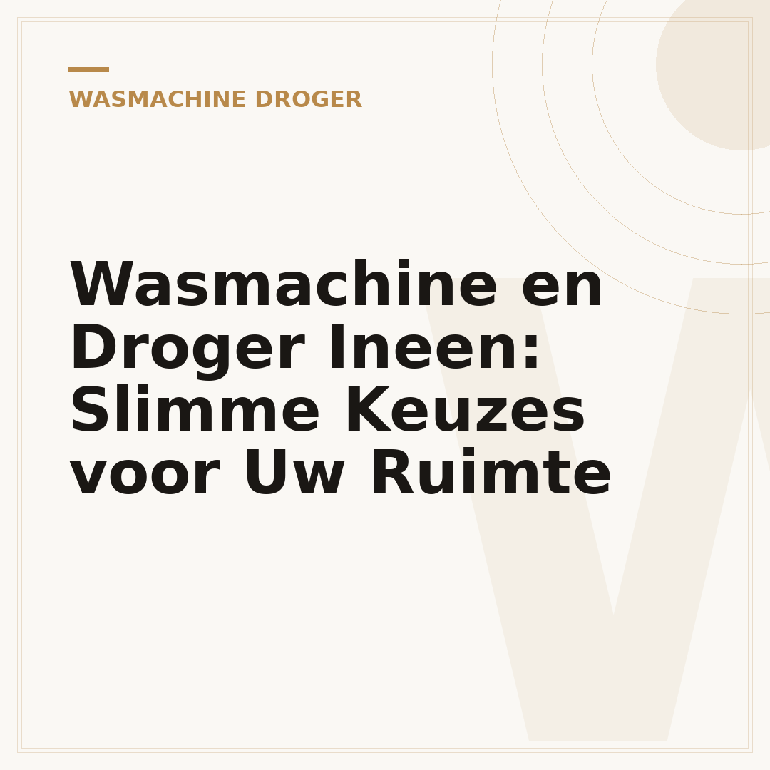 Wasmachine en Droger Ineen: Slimme Keuzes voor Uw Ruimte