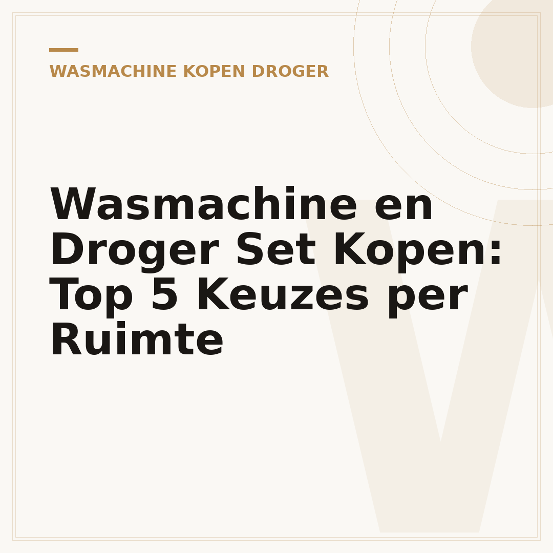 Wasmachine en Droger Set Kopen: Top 5 Keuzes per Ruimte