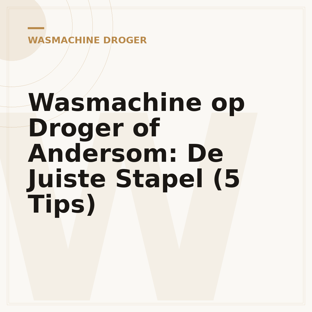 Wasmachine op Droger of Andersom: De Juiste Stapel (5 Tips)