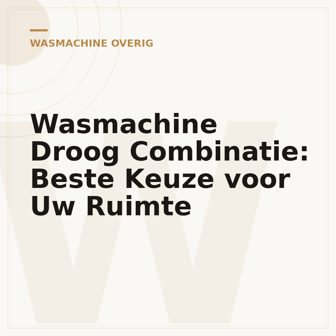 Wasmachine Droog Combinatie: Beste Keuze voor Uw Ruimte