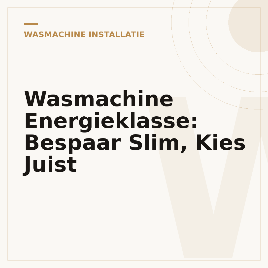 Wasmachine Energieklasse: Bespaar Slim, Kies Juist