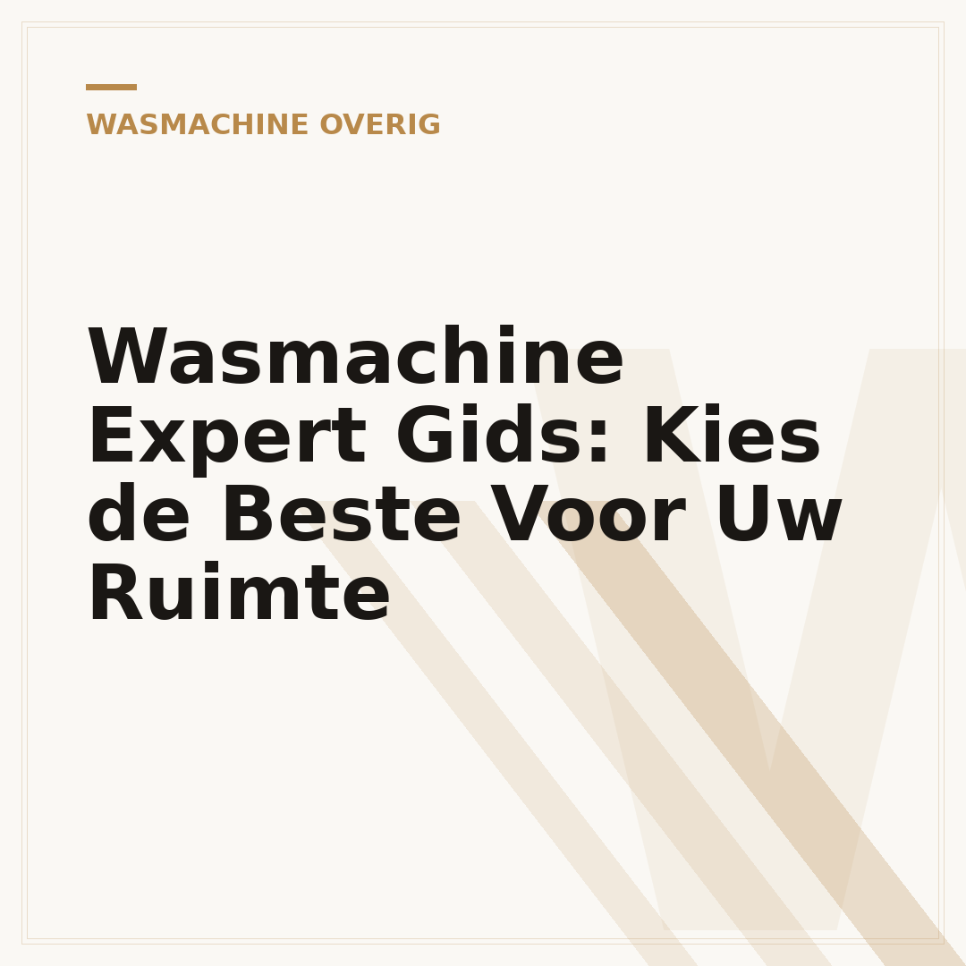 Wasmachine Expert Gids: Kies de Beste Voor Uw Ruimte