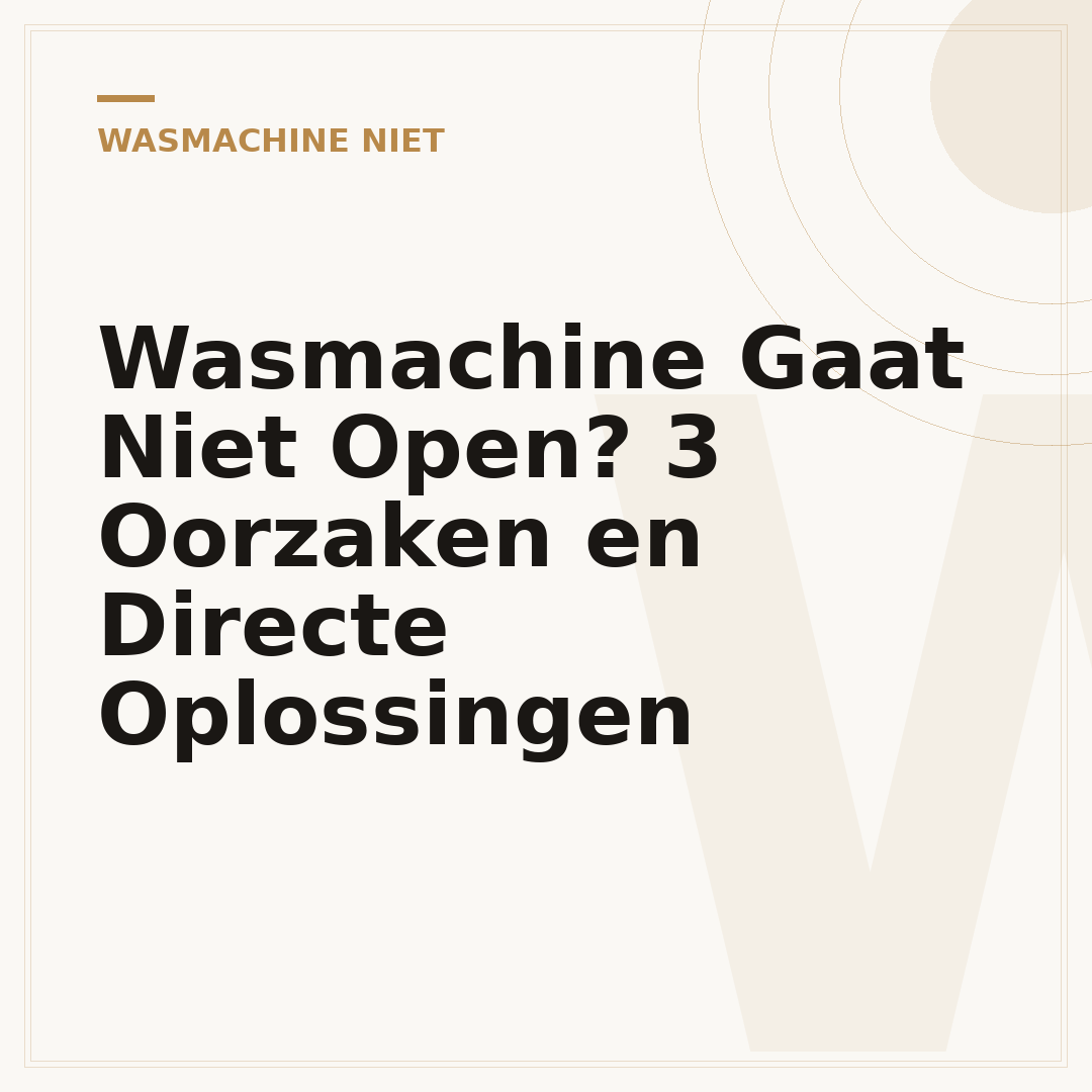 Wasmachine Gaat Niet Open? 3 Oorzaken en Directe Oplossingen