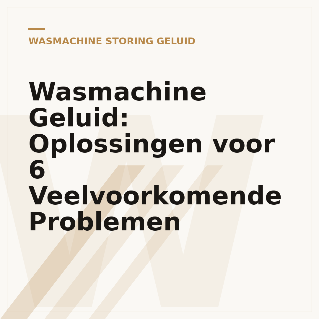 Wasmachine Geluid: Oplossingen voor 6 Veelvoorkomende Problemen