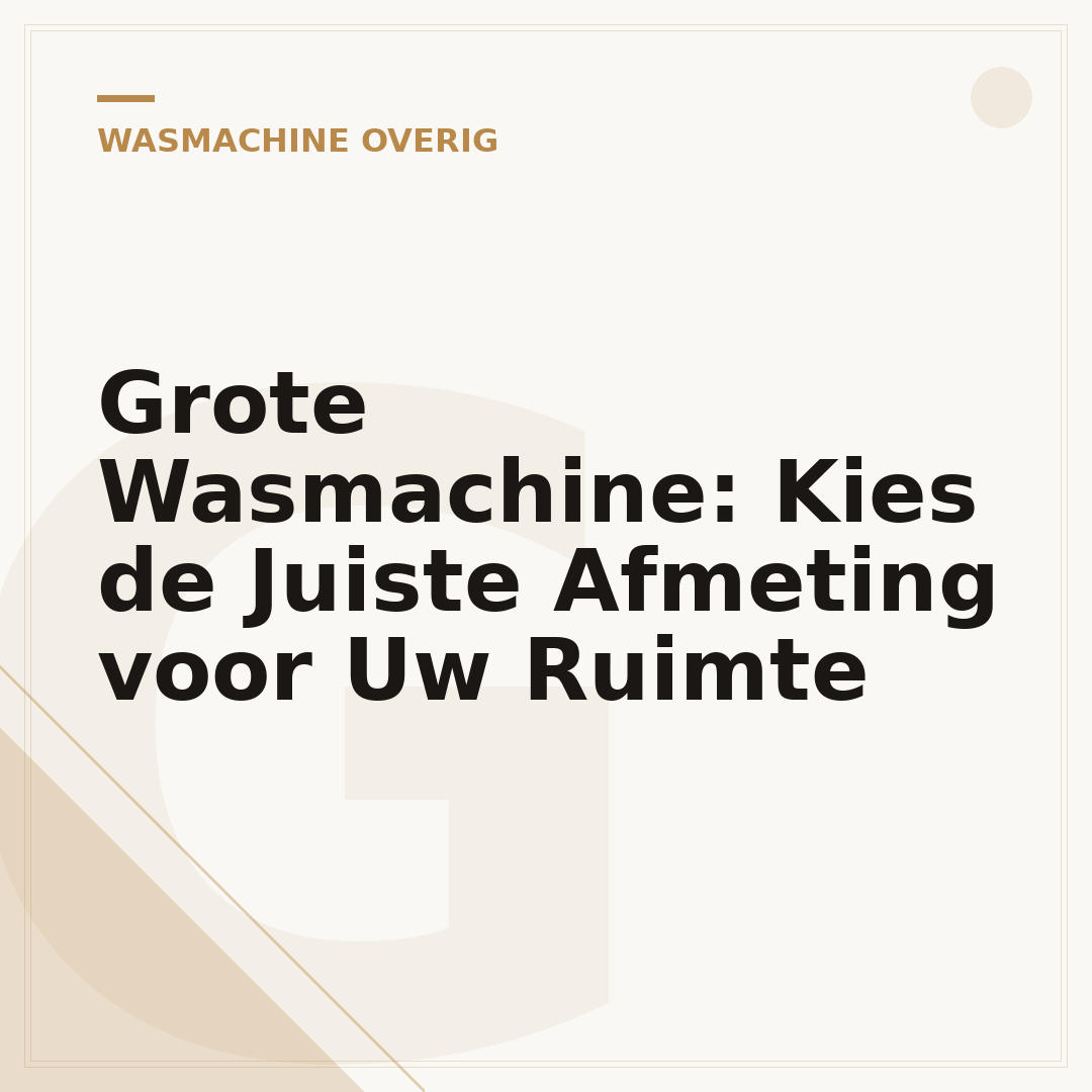 Grote Wasmachine: Kies de Juiste Afmeting voor Uw Ruimte