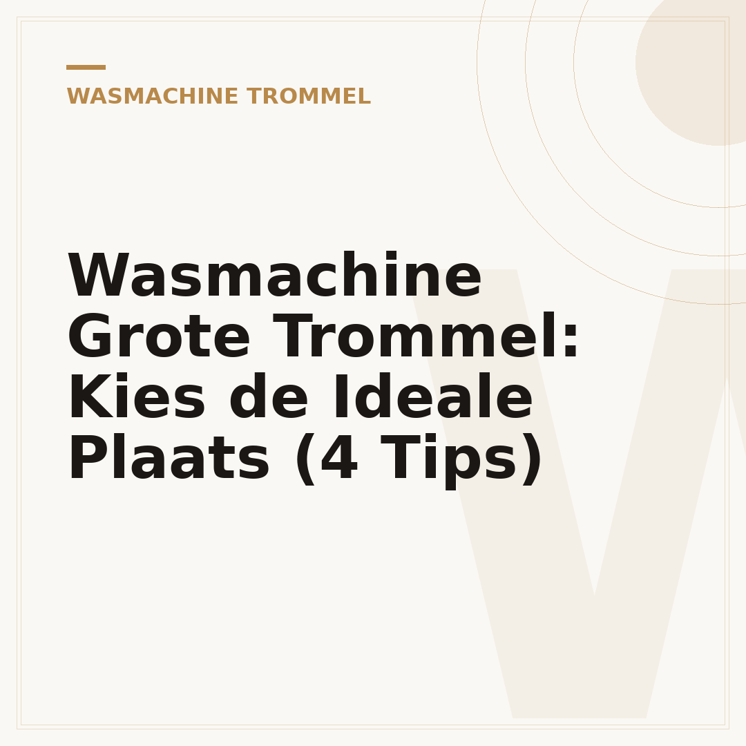 Wasmachine Grote Trommel: Kies de Ideale Plaats (4 Tips)
