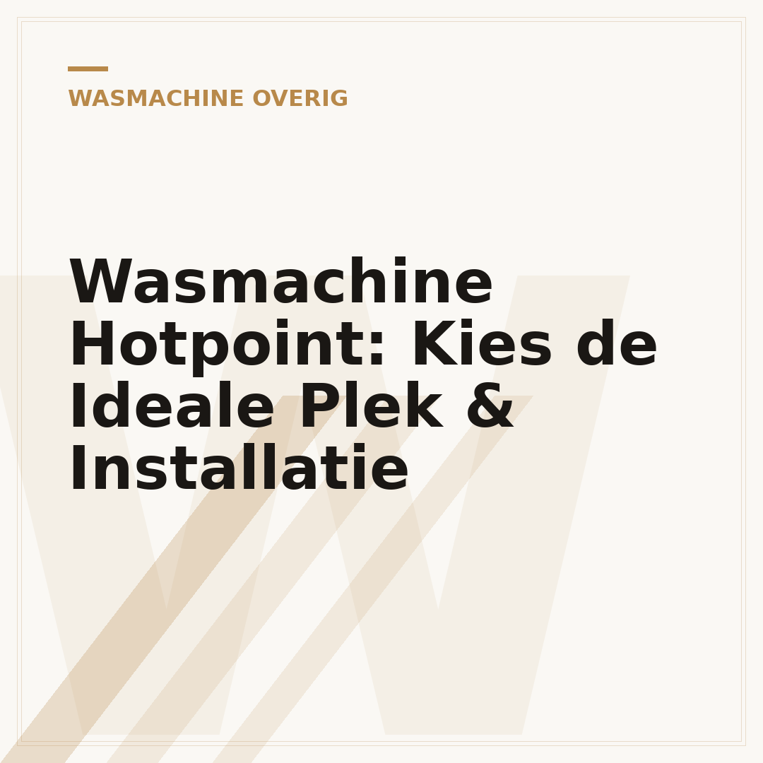 Wasmachine Hotpoint: Kies de Ideale Plek & Installatie