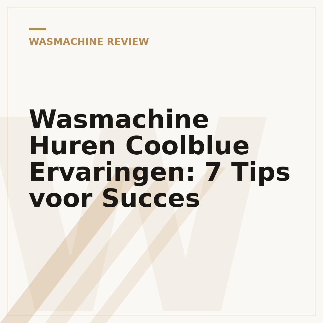 Wasmachine Huren Coolblue Ervaringen: 7 Tips voor Succes