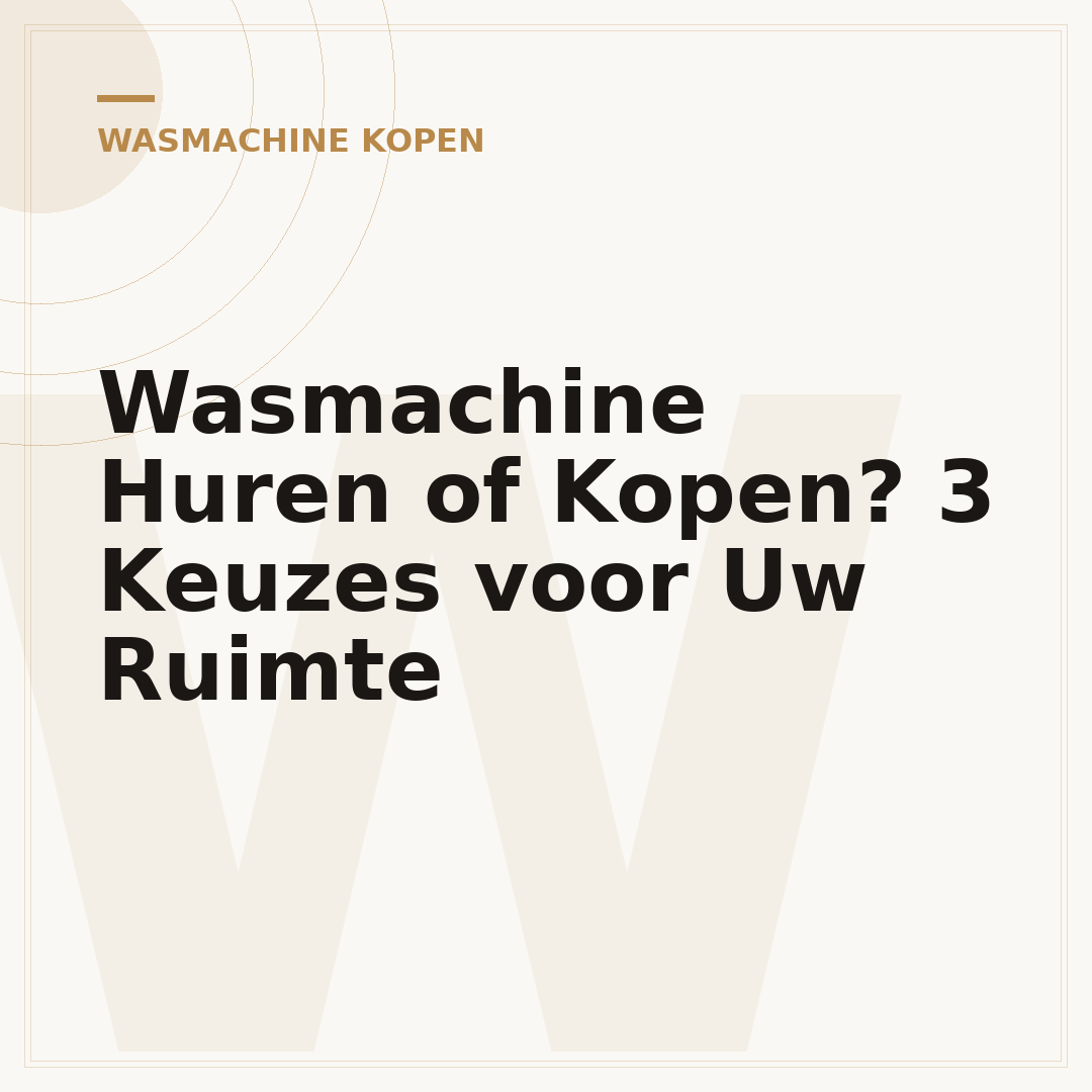 Wasmachine Huren of Kopen? 3 Keuzes voor Uw Ruimte