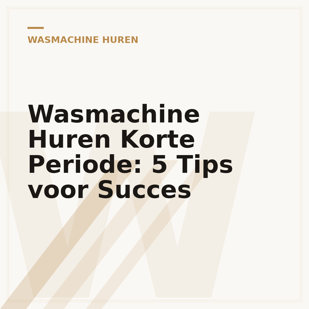 Wasmachine Huren Korte Periode: 5 Tips voor Succes
