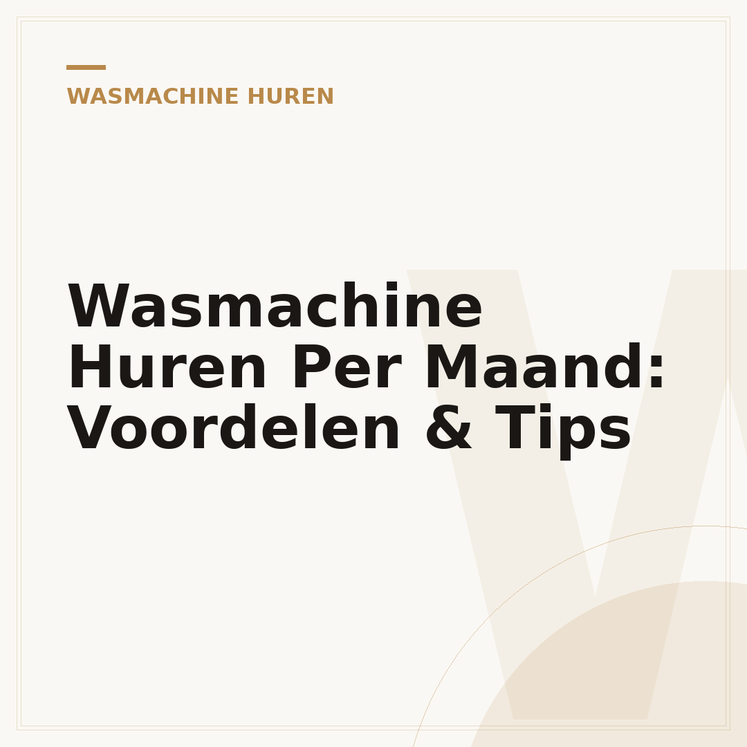 Wasmachine Huren Per Maand: Voordelen & Tips