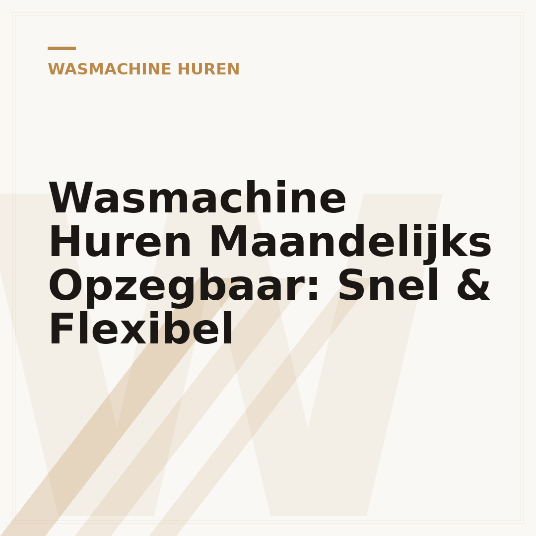 Wasmachine Huren Maandelijks Opzegbaar: Snel & Flexibel